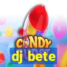 dj bete